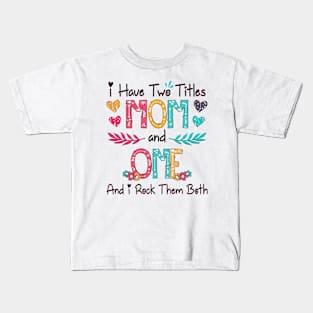 I Have Two Titles Mom And Ome And I Rock Them Both Wildflower Happy Mother's Day Kids T-Shirt